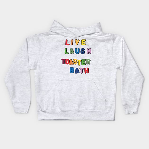 Live Laugh Toaster Bath Kids Hoodie by clownshop